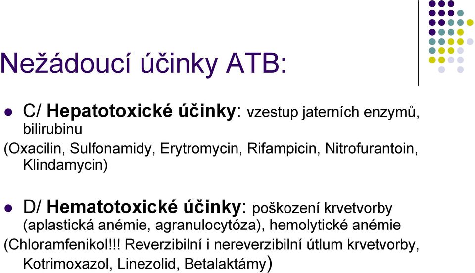 Hematotoxické účinky: poškození krvetvorby (aplastická anémie, agranulocytóza), hemolytické