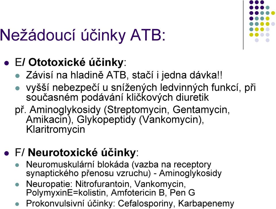 Aminoglykosidy (Streptomycin, Gentamycin, Amikacin), Glykopeptidy (Vankomycin), Klaritromycin F/ Neurotoxické účinky: