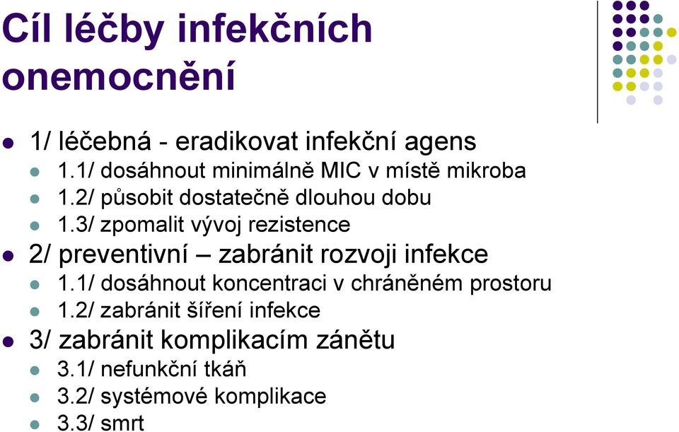 3/ zpomalit vývoj rezistence 2/ preventivní zabránit rozvoji infekce 1.