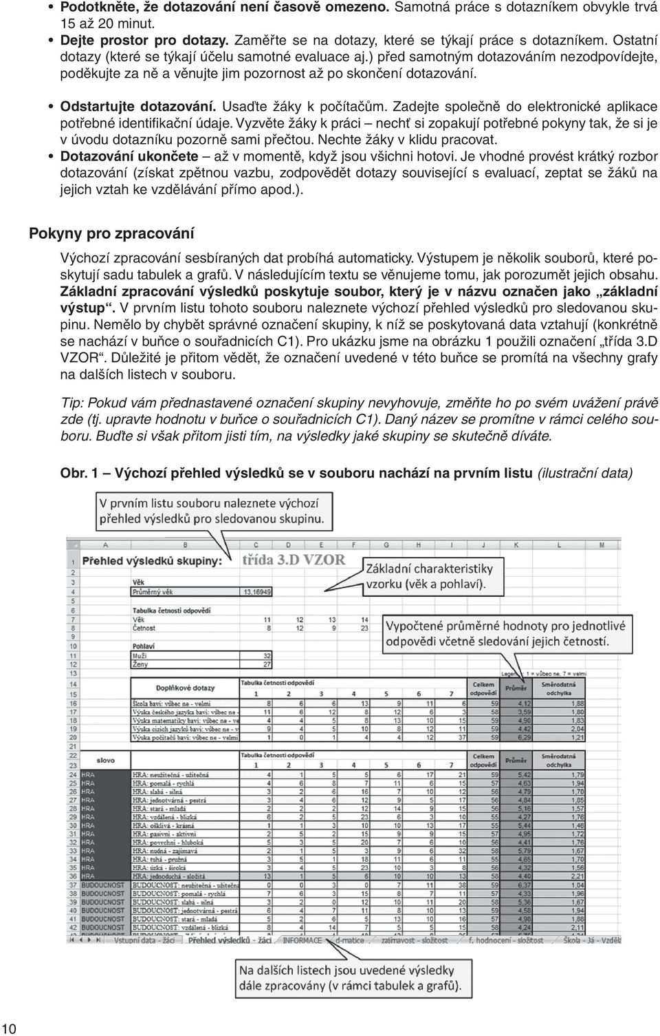 Usaďte žáky k počítačům. Zadejte společně do elektronické aplikace potřebné identifikační údaje.