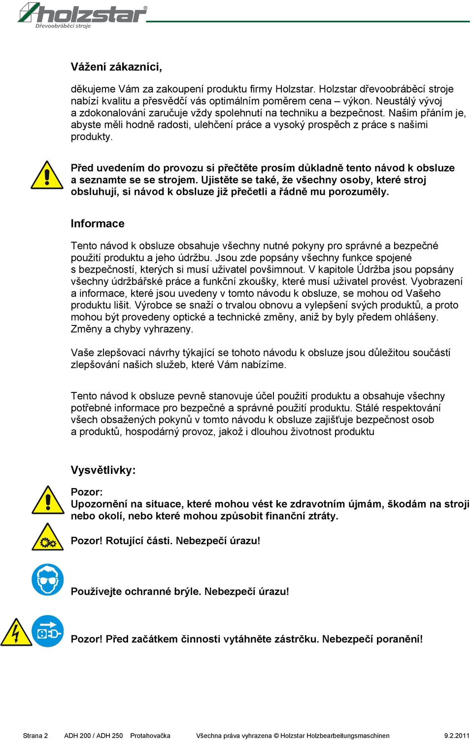 Před uvedením do provozu si přečtěte prosím důkladně tento návod k obsluze a seznamte se se strojem.