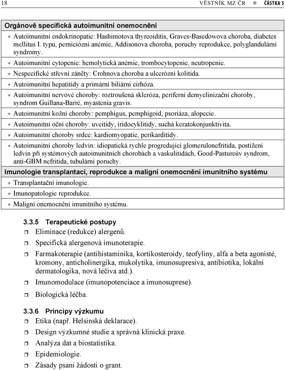 Nespecifické stevní zánty: Crohnova choroba a ulcerózní kolitida. Autoimunitní hepatitidy a primární biliární cirhóza.