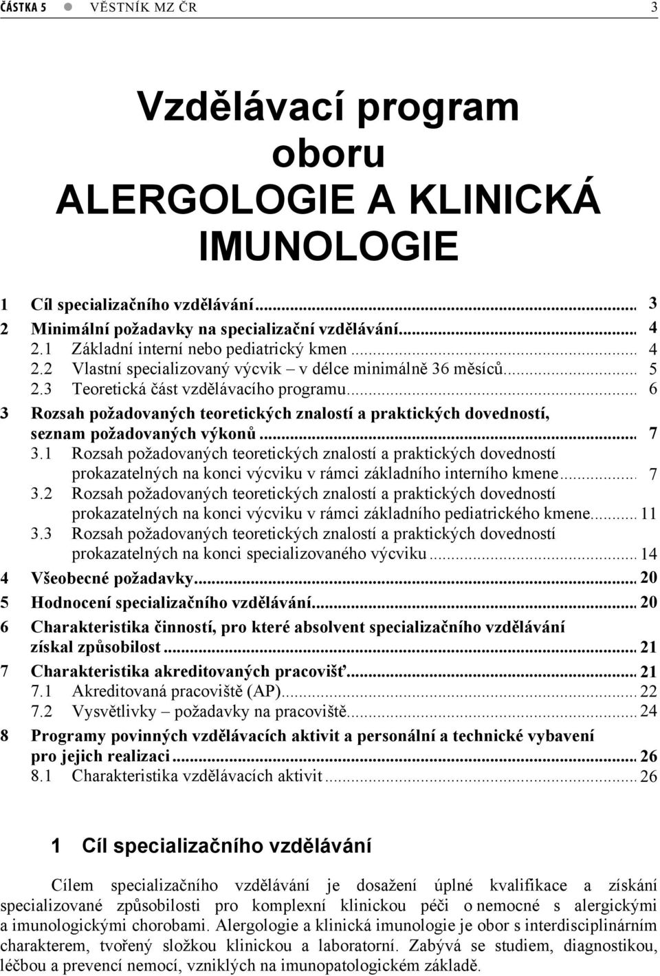 ..4 6 Rozsah požadovaných teoretických znalostí a praktických dovedností, seznam požadovaných výkon... 75 3.