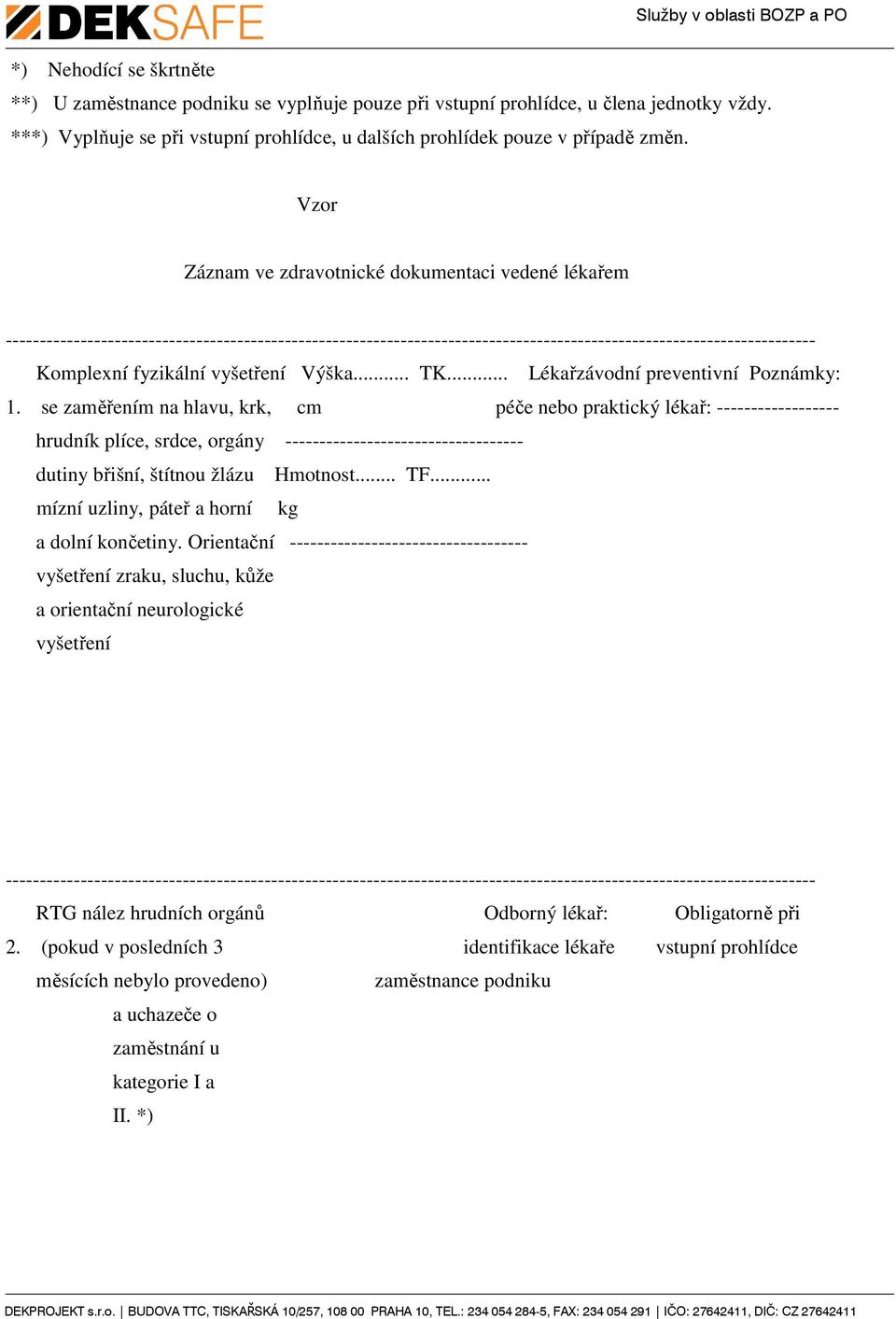 se zaměřením na hlavu, krk, cm péče nebo praktický lékař: ------------------ hrudník plíce, srdce, orgány ----------------------------------- dutiny břišní, štítnou žlázu Hmotnost... TF.