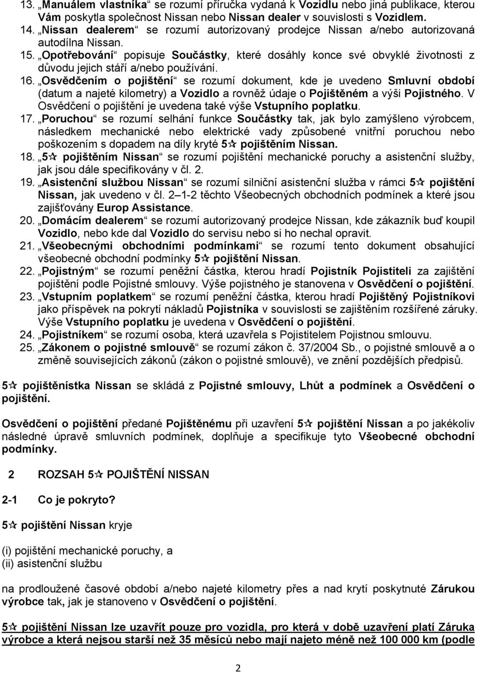 Opotřebování popisuje Součástky, které dosáhly konce své obvyklé životnosti z důvodu jejich stáří a/nebo používání. 16.