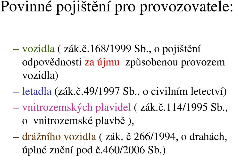 49/1997 Sb., o civilním letectví) vnitrozemských plavidel ( zák.č.114/1995 Sb.