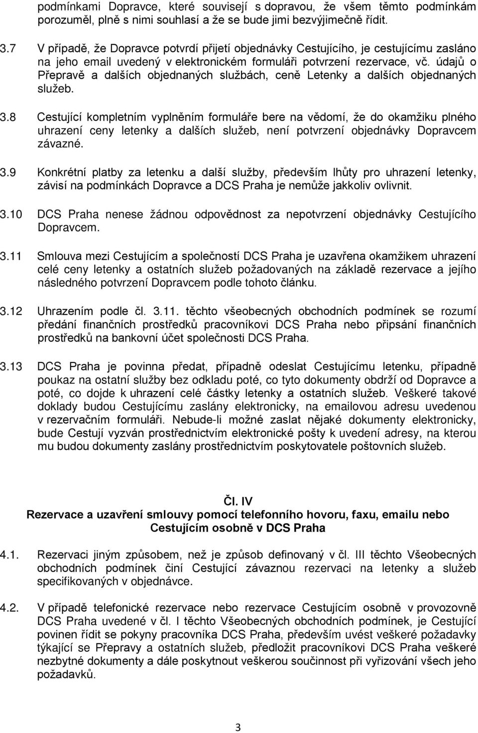 údajů o Přepravě a dalších objednaných službách, ceně Letenky a dalších objednaných služeb. 3.