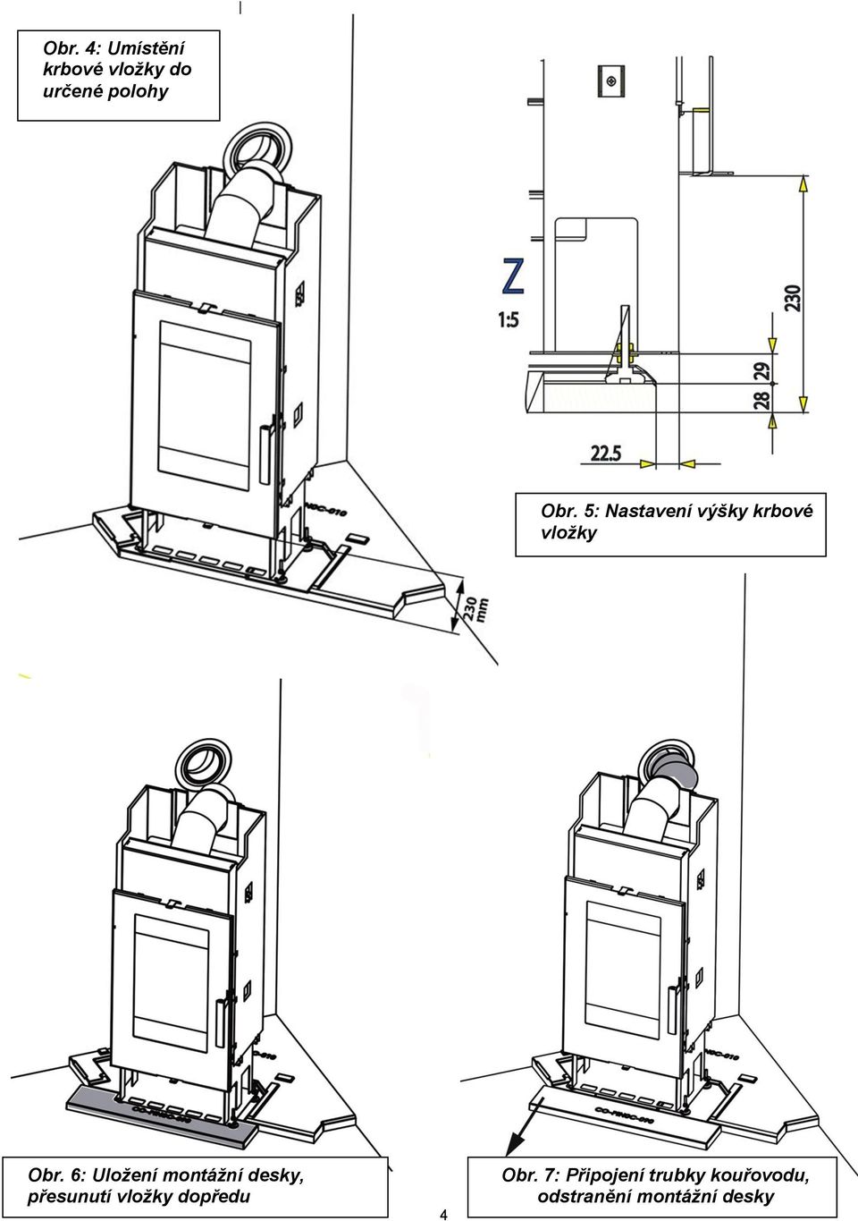 6: Uložení montážní desky, přesunutí vložky dopředu