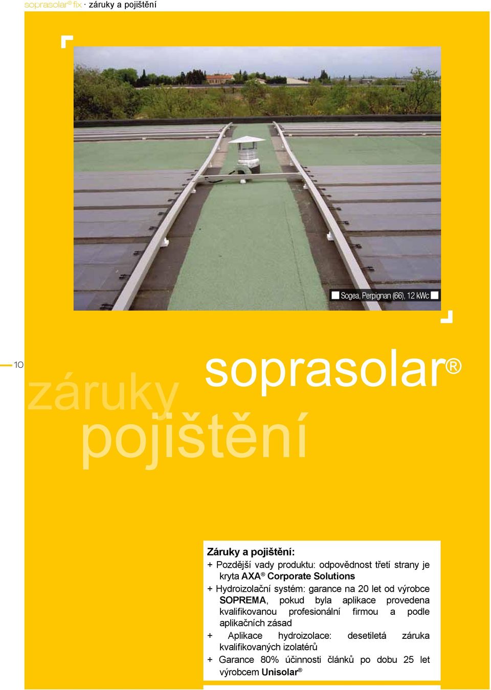 let od výrobce SOPREMA, pokud byla aplikace provedena kvalifikovanou profesionální firmou a podle aplikačních zásad +