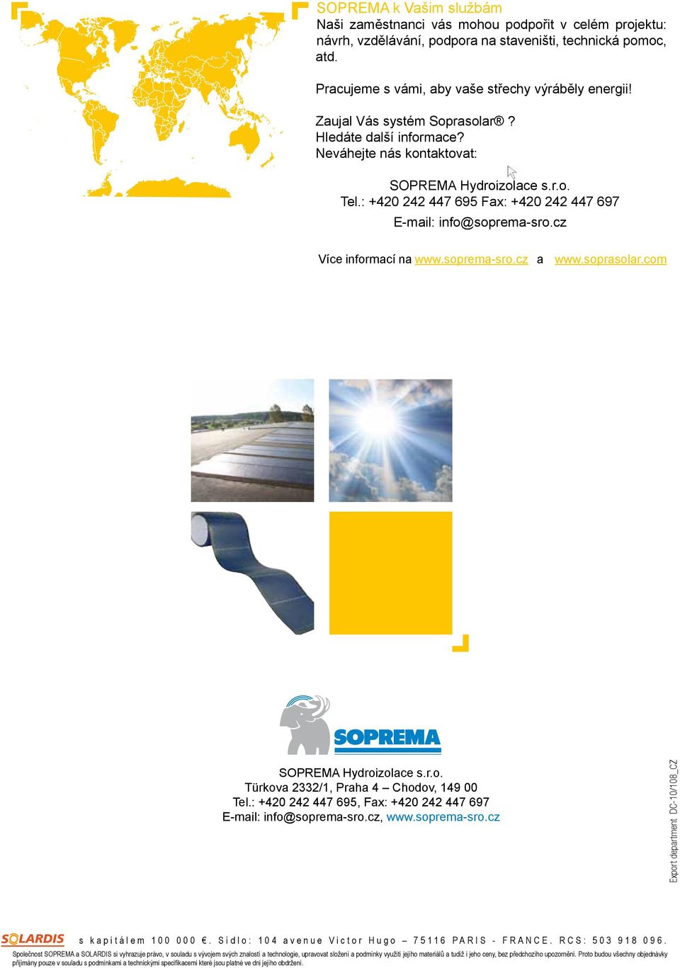 cz Více informací na www.soprema-sro.cz a www.soprasolar.com SOPREMA Hydroizolace s.r.o. Türkova 2332/1, Praha 4 Chodov, 149 00 Tel.: +420 242 447 695, Fax: +420 242 447 697 E-mail: info@soprema-sro.