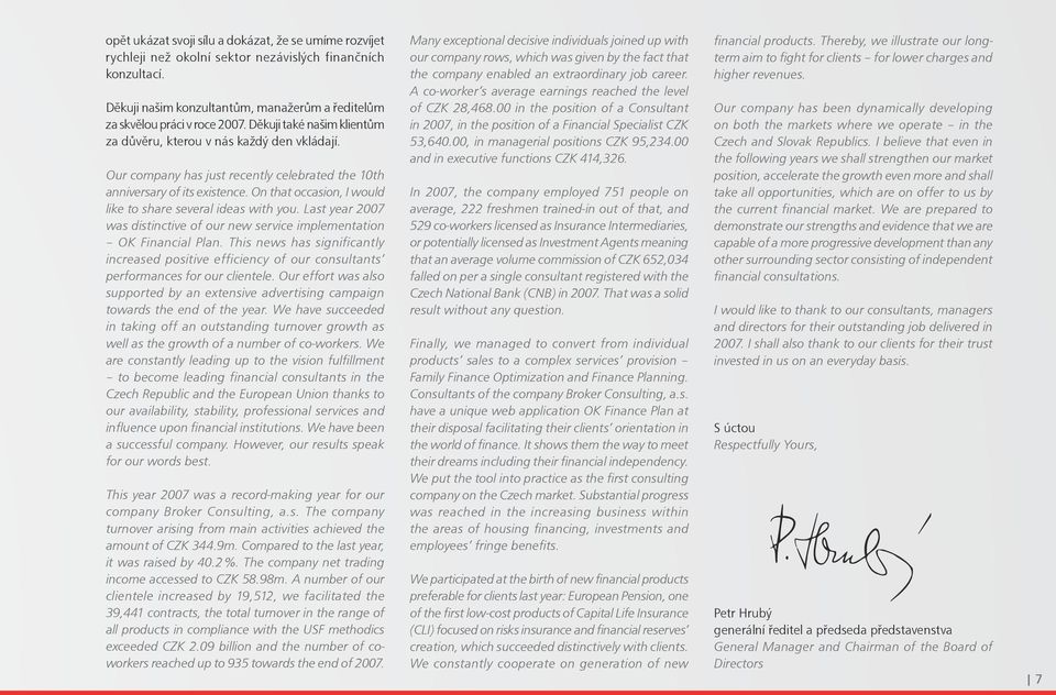 On that occasion, I would like to share several ideas with you. Last year 2007 was distinctive of our new service implementation OK Financial Plan.