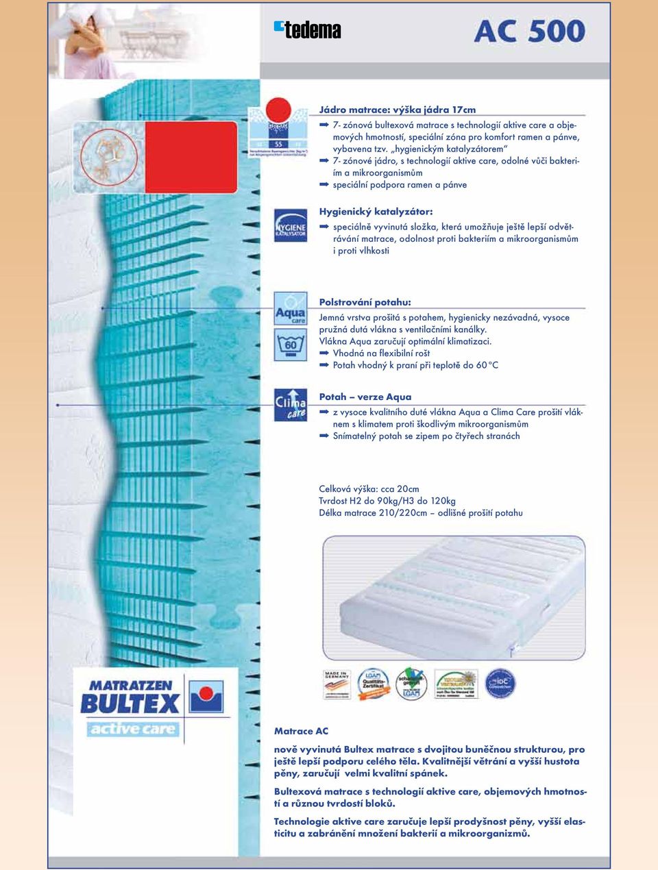 umožňuje ještě lepší odvětrávání matrace, odolnost proti bakteriím a mikroorganismům i proti vlhkosti Polstrování potahu: Jemná vrstva prošitá s potahem, hygienicky nezávadná, vysoce pružná dutá