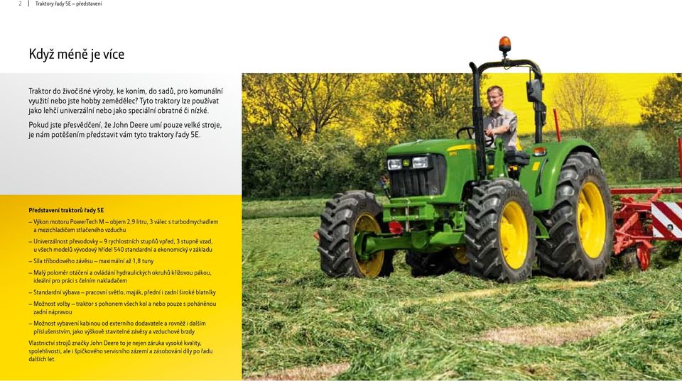 Pokud jste přesvědčení, že John Deere umí pouze velké stroje, je nám potěšením představit vám tyto traktory řady 5E.