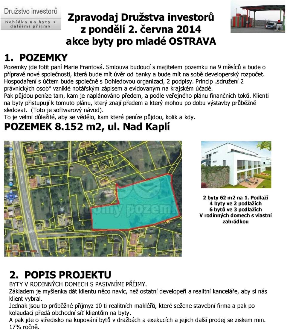 Hospodaření s účtem bude společně s Dohledovou organizací, 2 podpisy. Princip sdružení 2 právnických osob vzniklé notářským zápisem a evidovaným na krajském účadě.