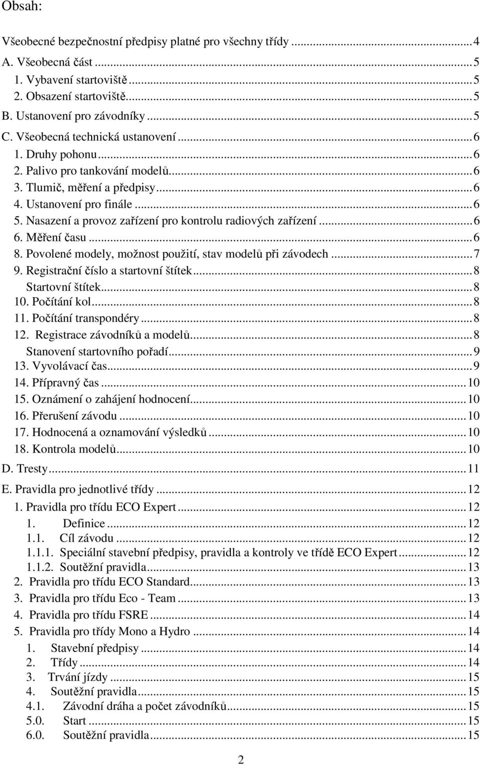 Nasazení a provoz zařízení pro kontrolu radiových zařízení...6 6. Měření času...6 8. Povolené modely, možnost použití, stav modelů při závodech...7 9. Registrační číslo a startovní štítek.