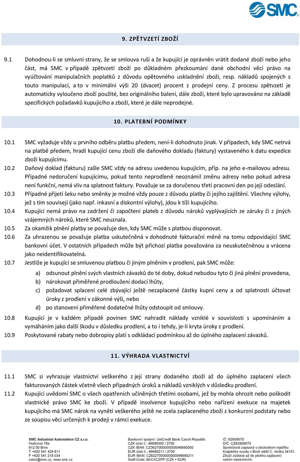 vyúčtování manipulačních poplatků z důvodu opětovného uskladnění zboží, resp. nákladů spojených s touto manipulací, a to v minimální výši 20 (dvacet) procent z prodejní ceny.