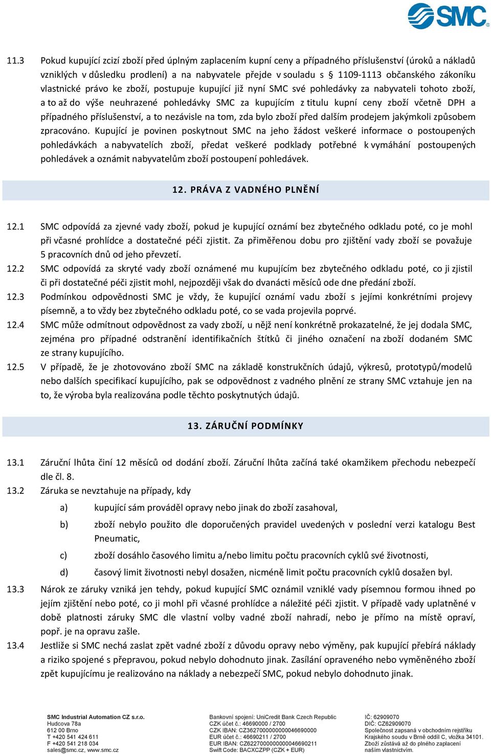 DPH a případného příslušenství, a to nezávisle na tom, zda bylo zboží před dalším prodejem jakýmkoli způsobem zpracováno.