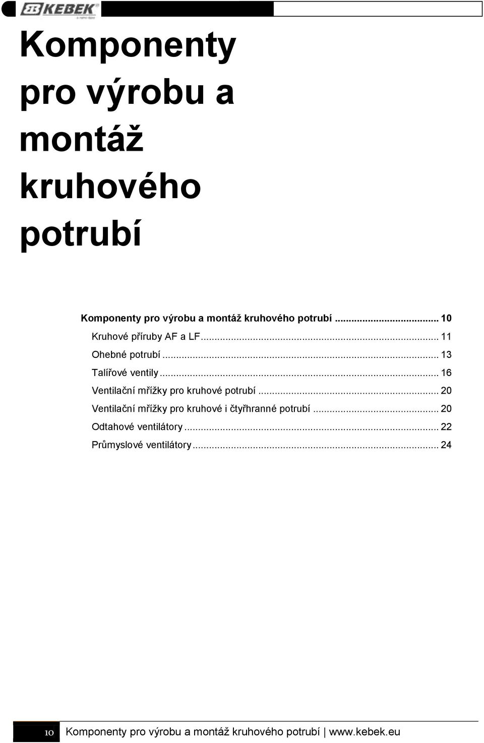 .. 16 Ventilační mřížky pro kruhové potrubí... 20 Ventilační mřížky pro kruhové i čtyřhranné potrubí.