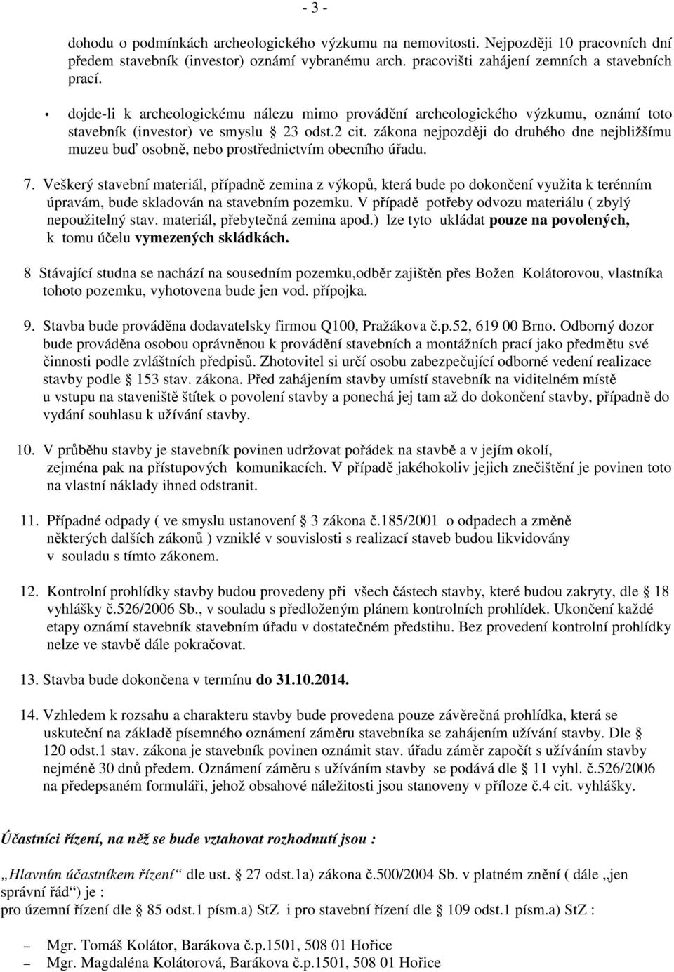 zákona nejpozději do druhého dne nejbližšímu muzeu buď osobně, nebo prostřednictvím obecního úřadu. 7.