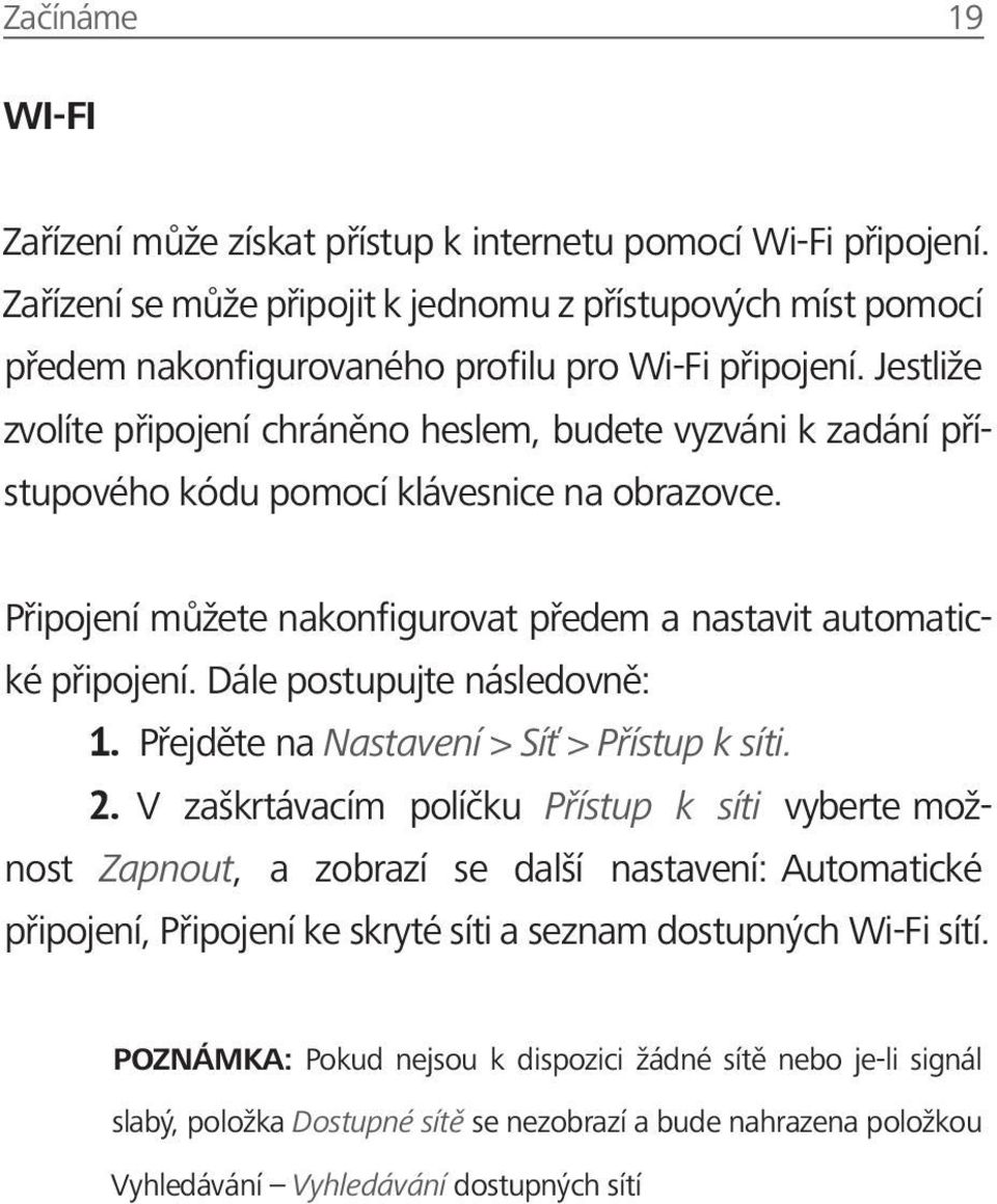 Dále postupujte následovně: 1. Přejděte na Nastavení > Síť > Přístup k síti. 2.
