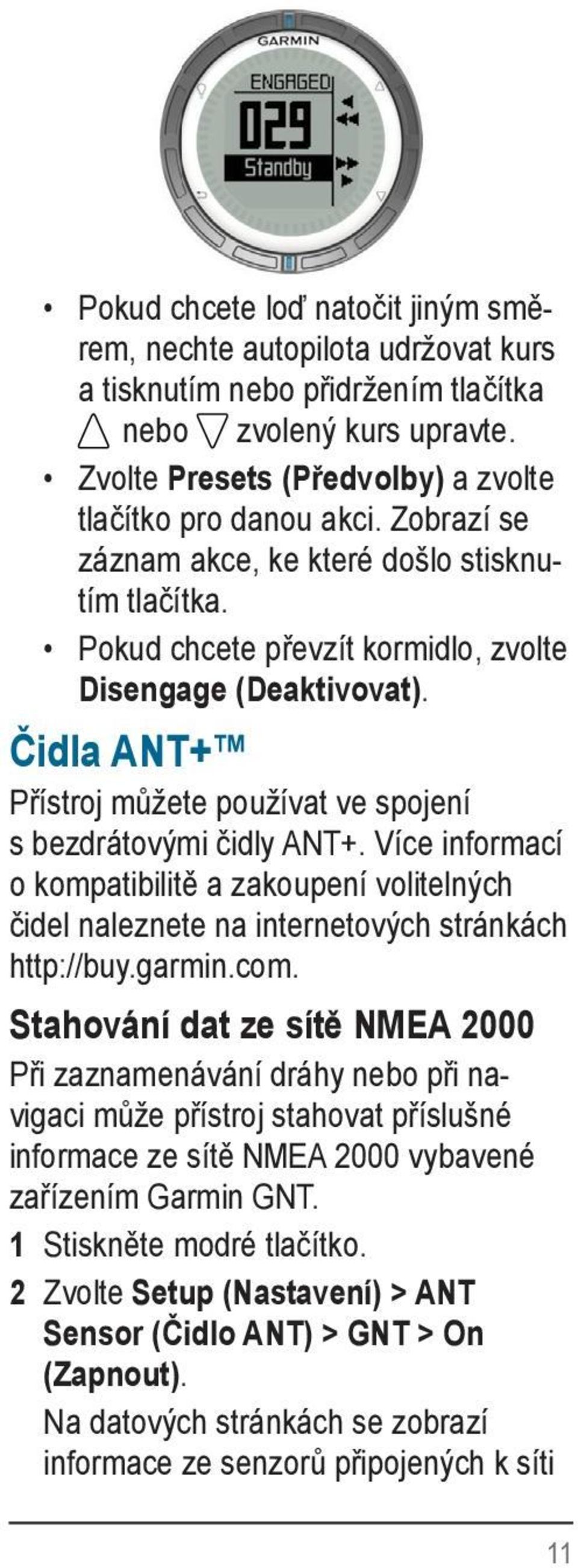 Více informací o kompatibilitě a zakoupení volitelných čidel naleznete na internetových stránkách http://buy.garmin.com.