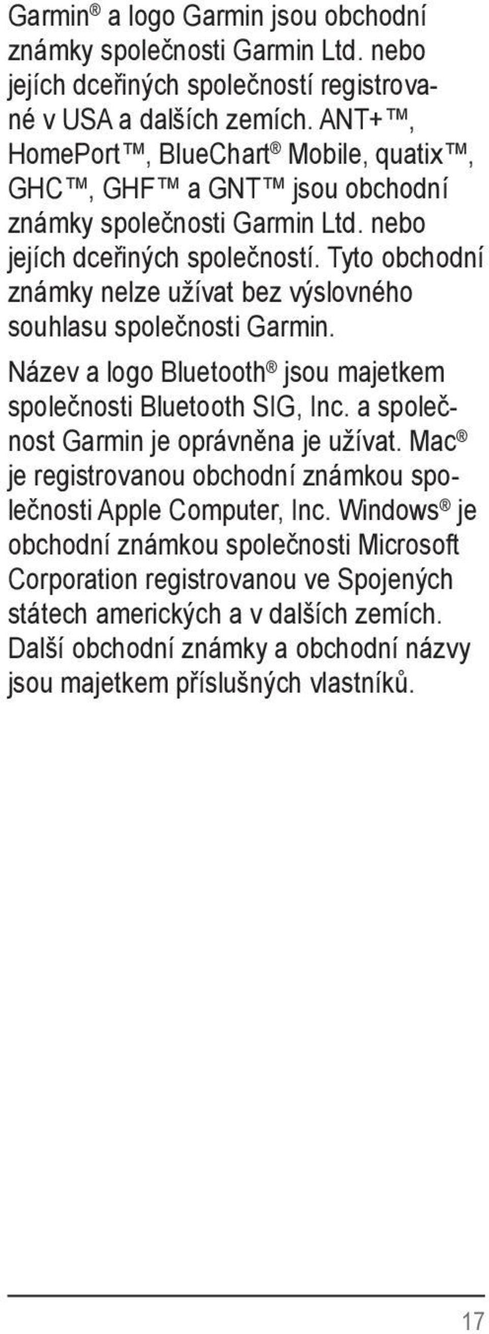 Tyto obchodní známky nelze užívat bez výslovného souhlasu společnosti Garmin. Název a logo Bluetooth jsou majetkem společnosti Bluetooth SIG, Inc.