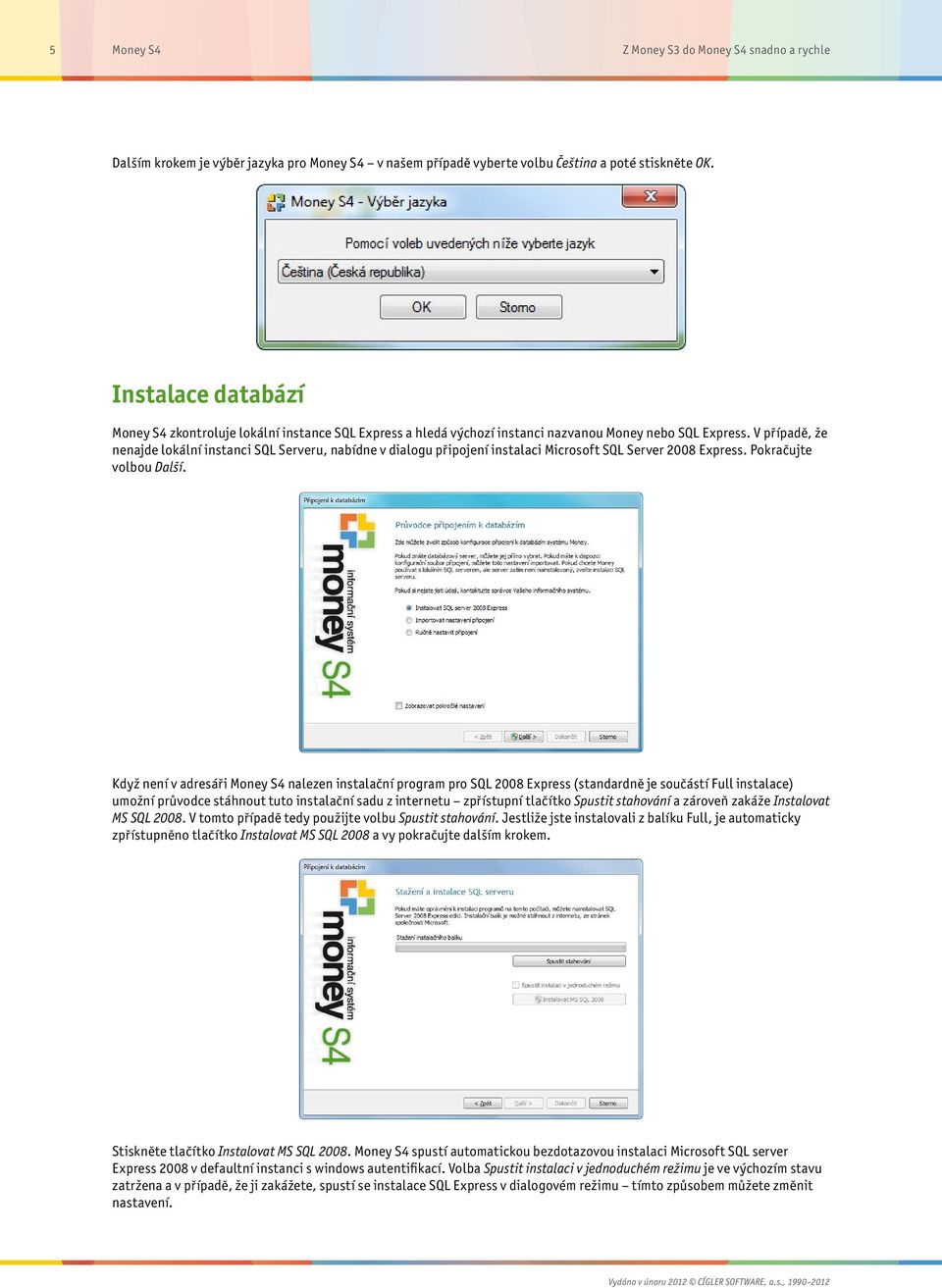 V případě, že nenajde lokální instanci SQL Serveru, nabídne v dialogu připojení instalaci Microsoft SQL Server 2008 Express. Pokračujte volbou Další.