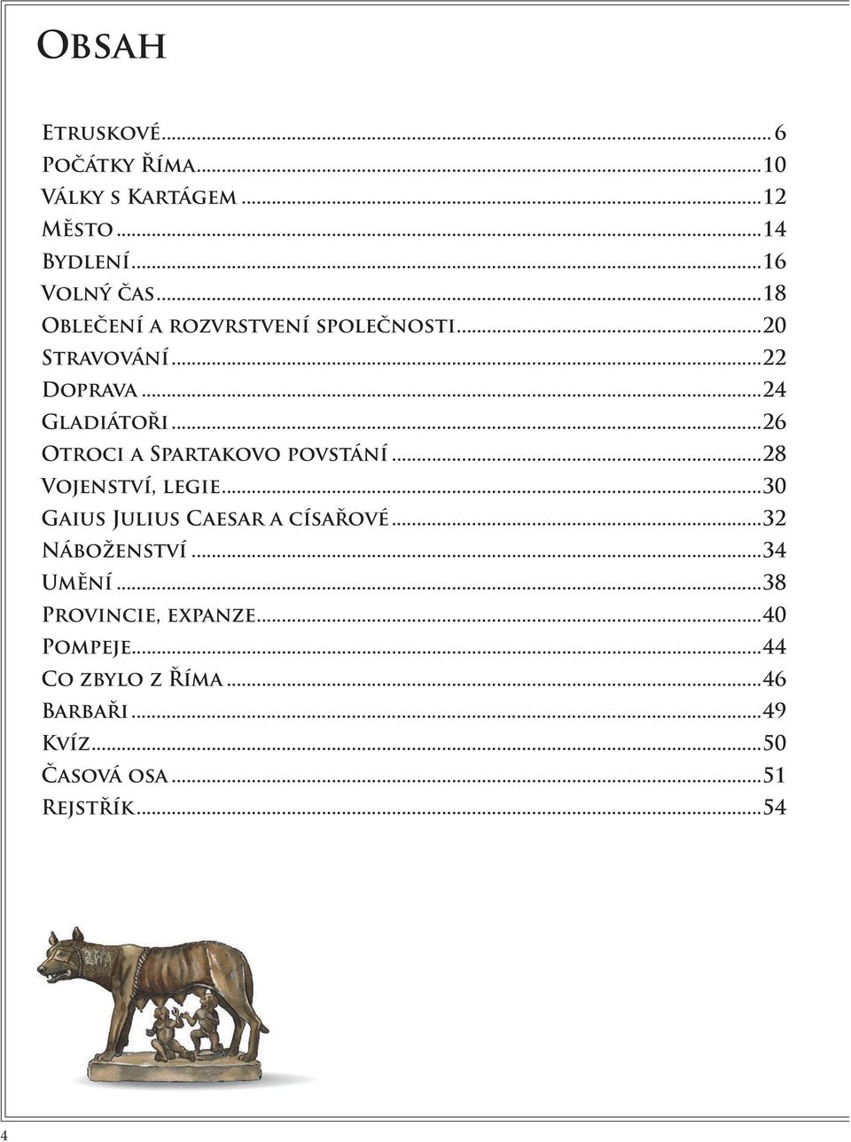 ..26 Otroci a Spartakovo povstání...28 Vojenství, legie...30 Gaius Julius Caesar a císařové.