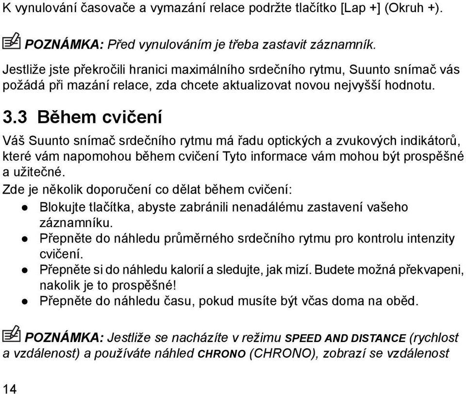 3 Během cvičení Váš Suunto snímač srdečního rytmu má řadu optických a zvukových indikátorů, které vám napomohou během cvičení Tyto informace vám mohou být prospěšné a užitečné.