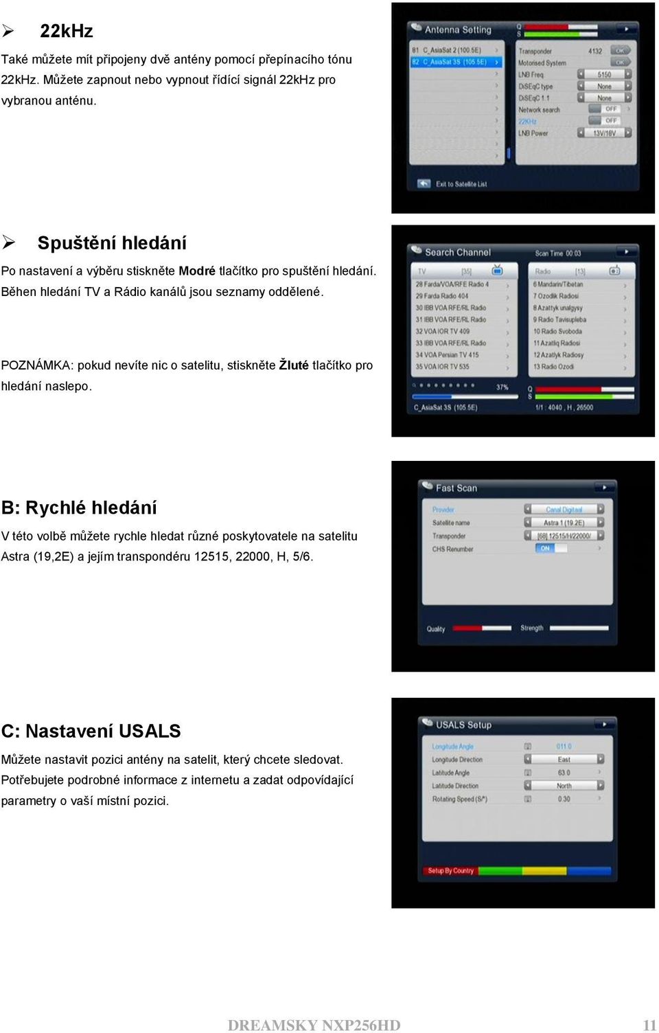 POZNÁMKA: pokud nevíte nic o satelitu, stiskněte Žluté tlačítko pro hledání naslepo.