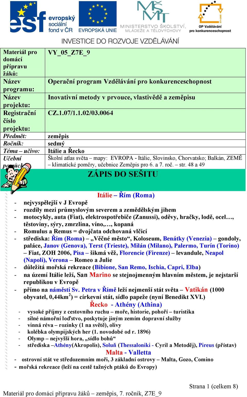 0064 zeměpis sedmý Itálie a Řecko Školní atlas světa mapy: EVROPA - Itálie, Slovinsko, Chorvatsko; Balkán, ZEMĚ klimatické poměry, učebnice Zeměpis pro 6. a 7. roč. str.