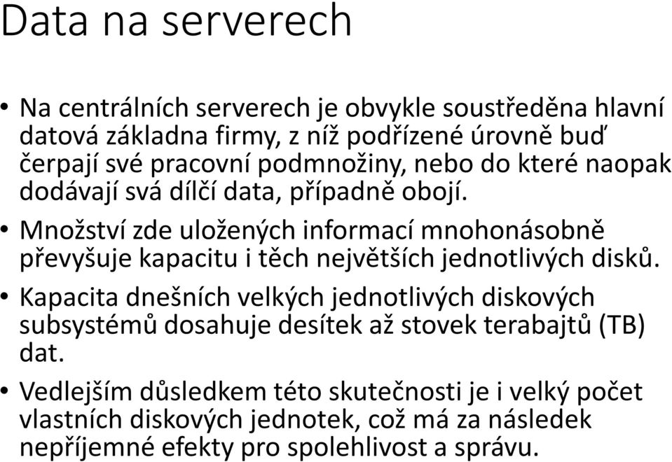 Množství zde uložených informací mnohonásobně převyšuje kapacitu i těch největších jednotlivých disků.