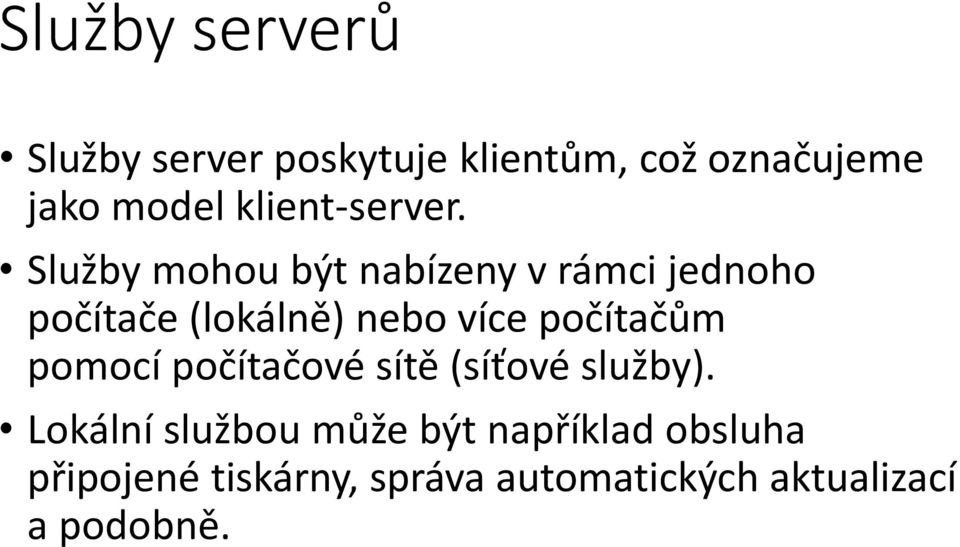 Služby mohou být nabízeny v rámci jednoho počítače (lokálně) nebo více