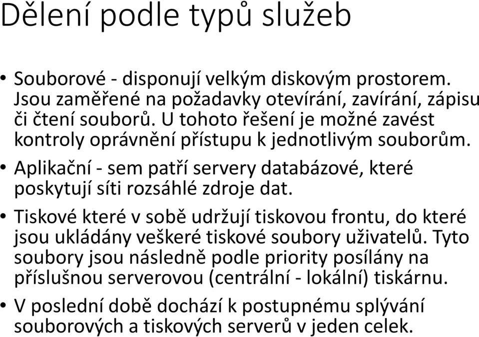 Aplikační - sem patří servery databázové, které poskytují síti rozsáhlé zdroje dat.