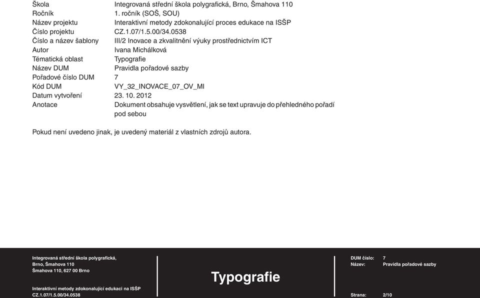 zkvalitnění výuky prostřednictvím ICT Autor Ivana Michálková Tématická oblast Typografi e Název DUM Pravidla pořadové sazby Pořadov é číslo DUM 7