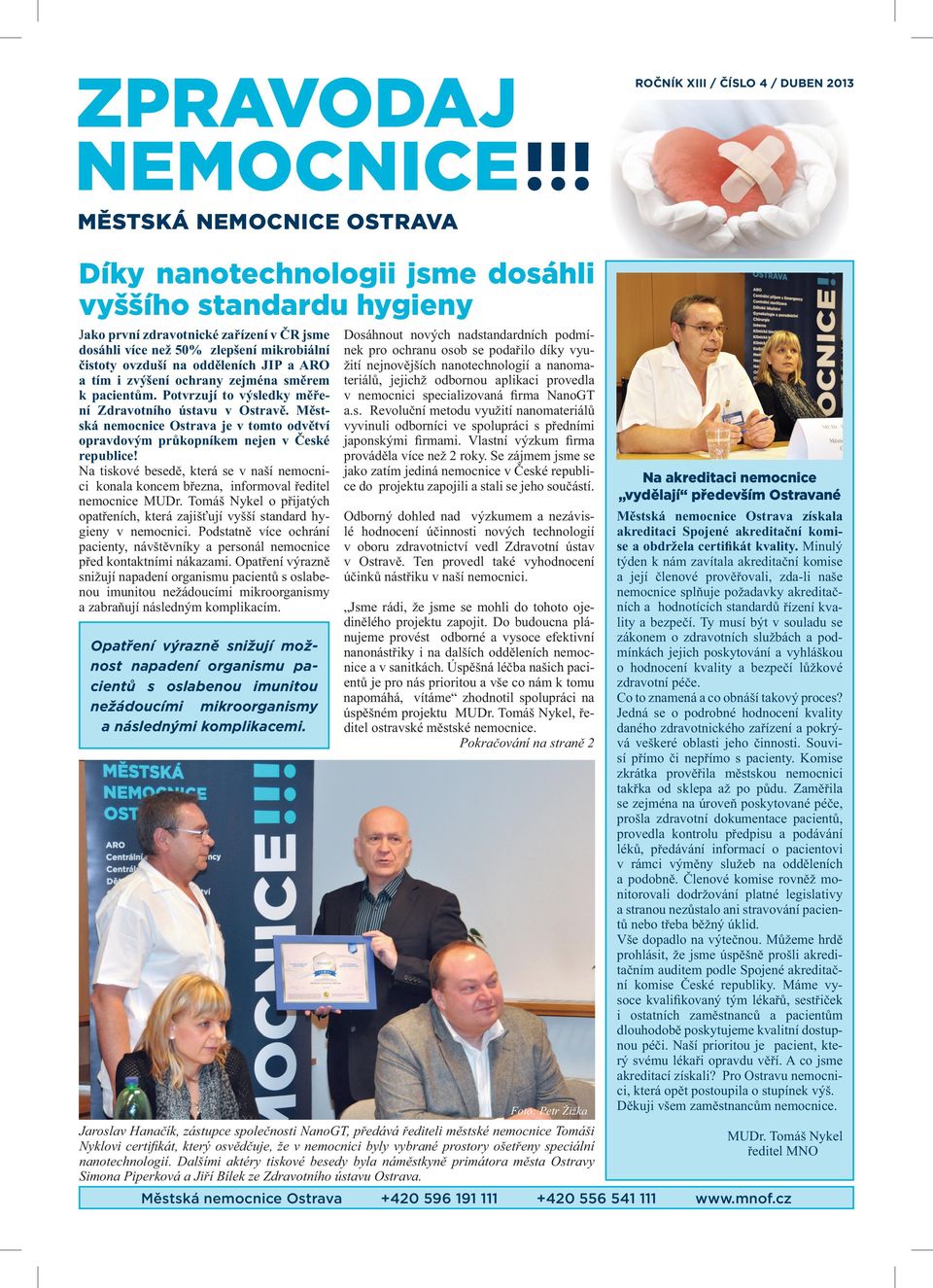 Městská nemocnice Ostrava je v tomto odvětví opravdovým průkopníkem nejen v České republice! Na tiskové besedě, která se v naší nemocnici konala koncem března, informoval ředitel nemocnice MUDr.