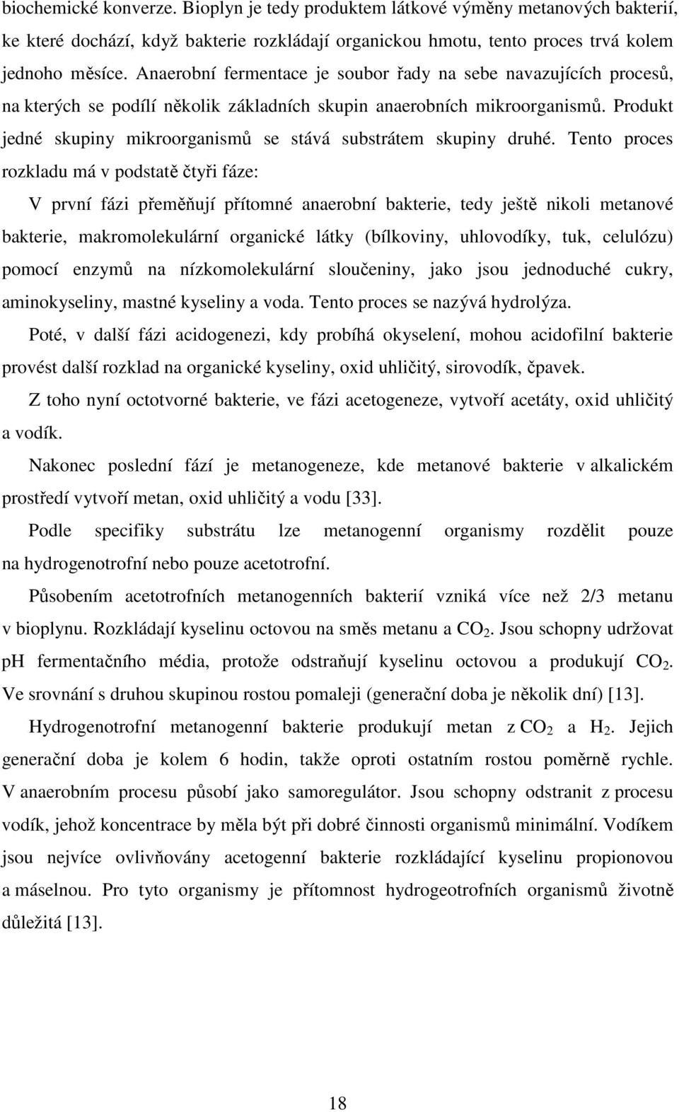 Produkt jedné skupiny mikroorganismů se stává substrátem skupiny druhé.