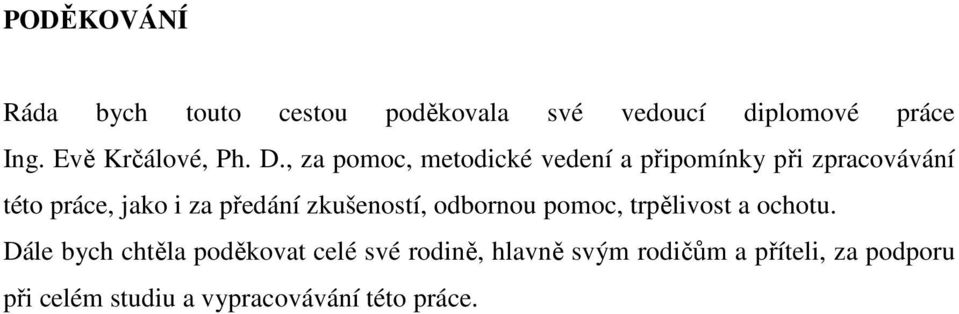 , za pomoc, metodické vedení a připomínky při zpracovávání této práce, jako i za předání