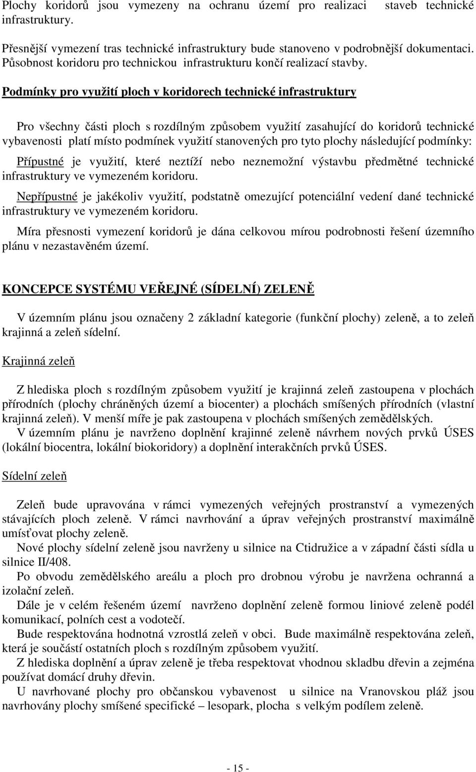 Podmínky pro využití ploch v koridorech technické infrastruktury Pro všechny části ploch s rozdílným způsobem využití zasahující do koridorů technické vybavenosti platí místo podmínek využití