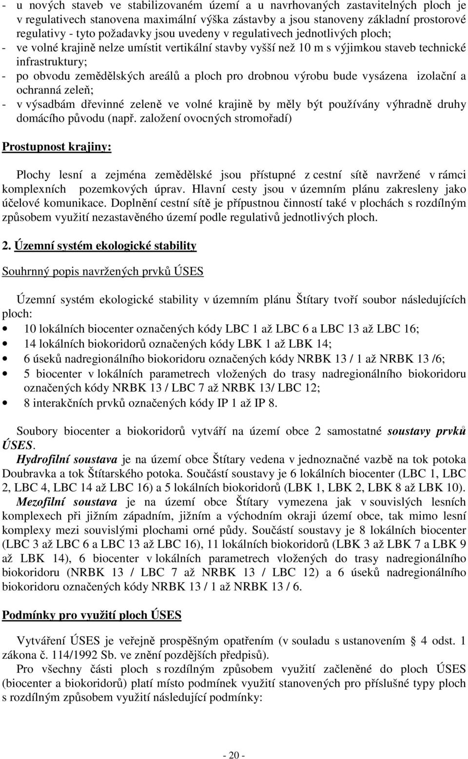 pro drobnou výrobu bude vysázena izolační a ochranná zeleň; - v výsadbám dřevinné zeleně ve volné krajině by měly být používány výhradně druhy domácího původu (např.