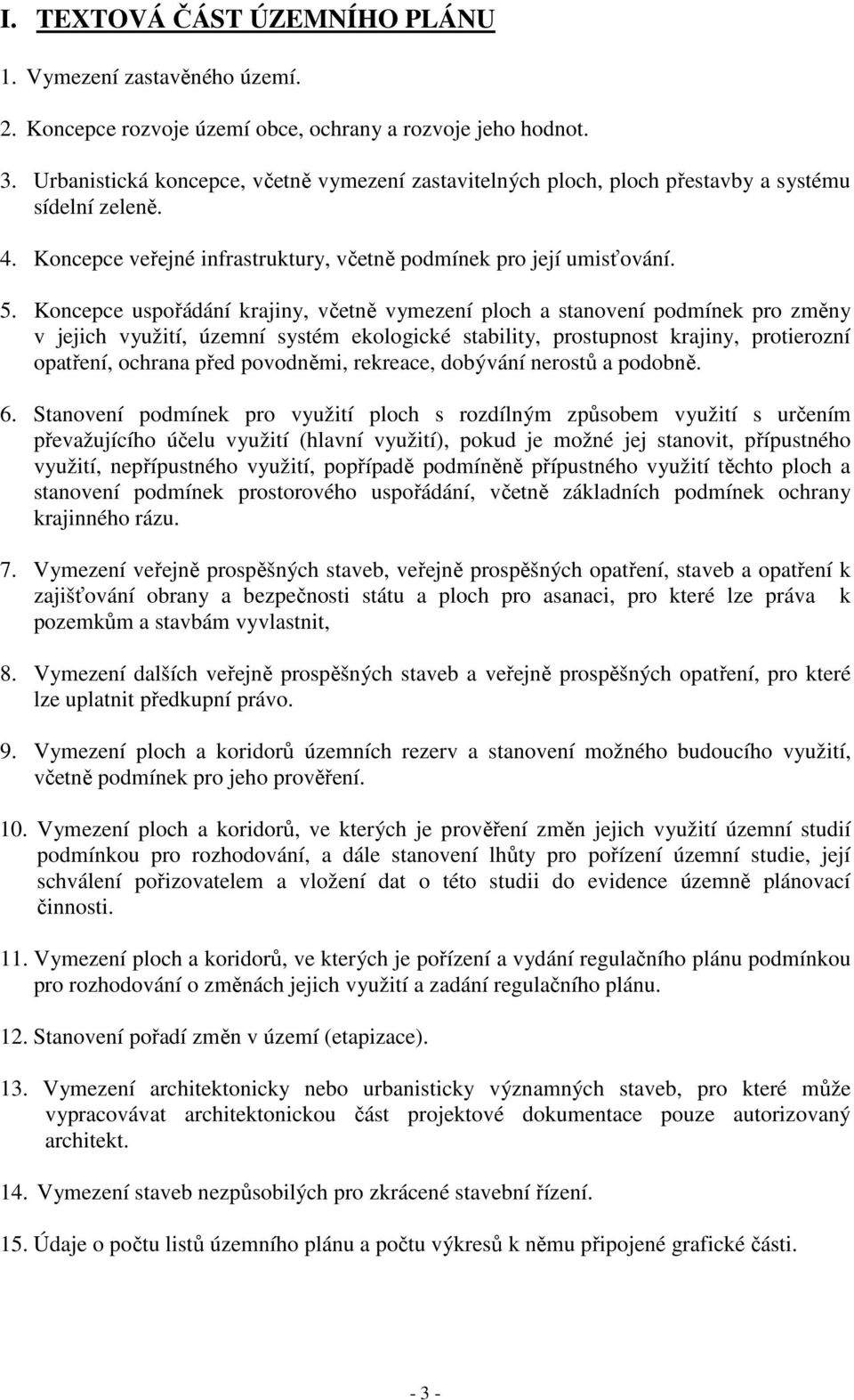 Koncepce uspořádání krajiny, včetně vymezení ploch a stanovení podmínek pro změny v jejich využití, územní systém ekologické stability, prostupnost krajiny, protierozní opatření, ochrana před