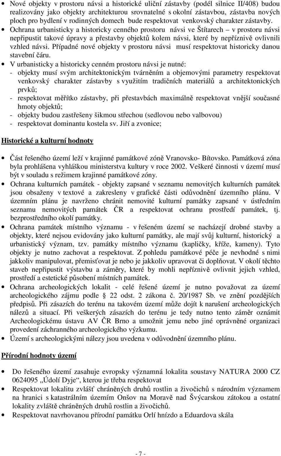 Ochrana urbanisticky a historicky cenného prostoru návsi ve Štítarech v prostoru návsi nepřipustit takové úpravy a přestavby objektů kolem návsi, které by nepříznivě ovlivnili vzhled návsi.