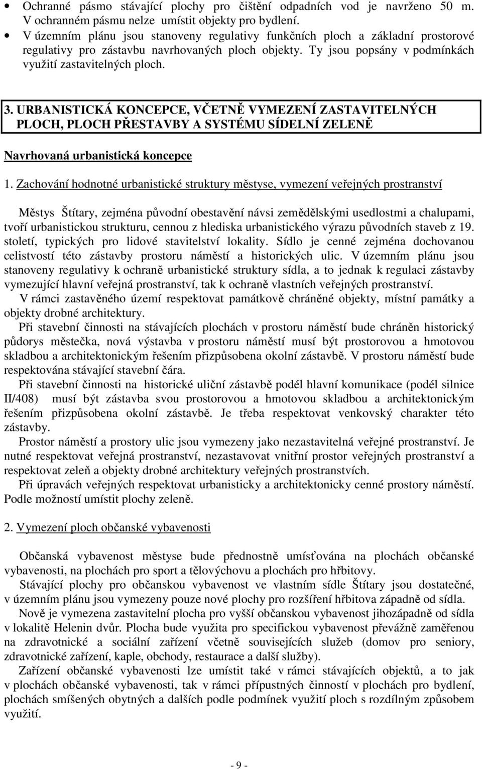 URBANISTICKÁ KONCEPCE, VČETNĚ VYMEZENÍ ZASTAVITELNÝCH PLOCH, PLOCH PŘESTAVBY A SYSTÉMU SÍDELNÍ ZELENĚ Navrhovaná urbanistická koncepce 1.