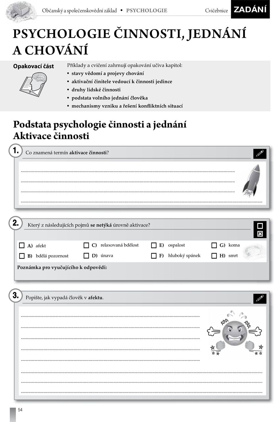 Aktivace činnosti 1. Co znamená termín aktivace činnosti?............ 2. Který z následujících pojmů se netýká úrovně aktivace?