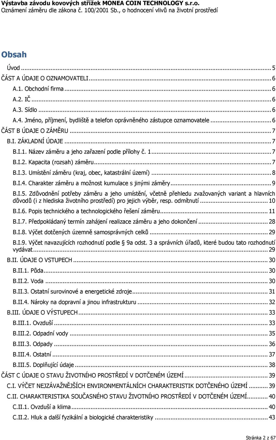 Umístění záměru (kraj, obec, katastrální území)... 8 B.I.4. Charakter záměru a možnost kumulace s jinými záměry... 9 B.I.5.