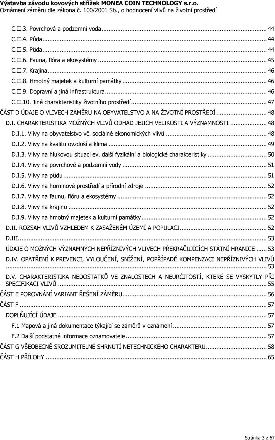 .. 48 D.I.1. Vlivy na obyvatelstvo vč. sociálně ekonomických vlivů... 48 D.I.2. Vlivy na kvalitu ovzduší a klima... 49 D.I.3. Vlivy na hlukovou situaci ev.