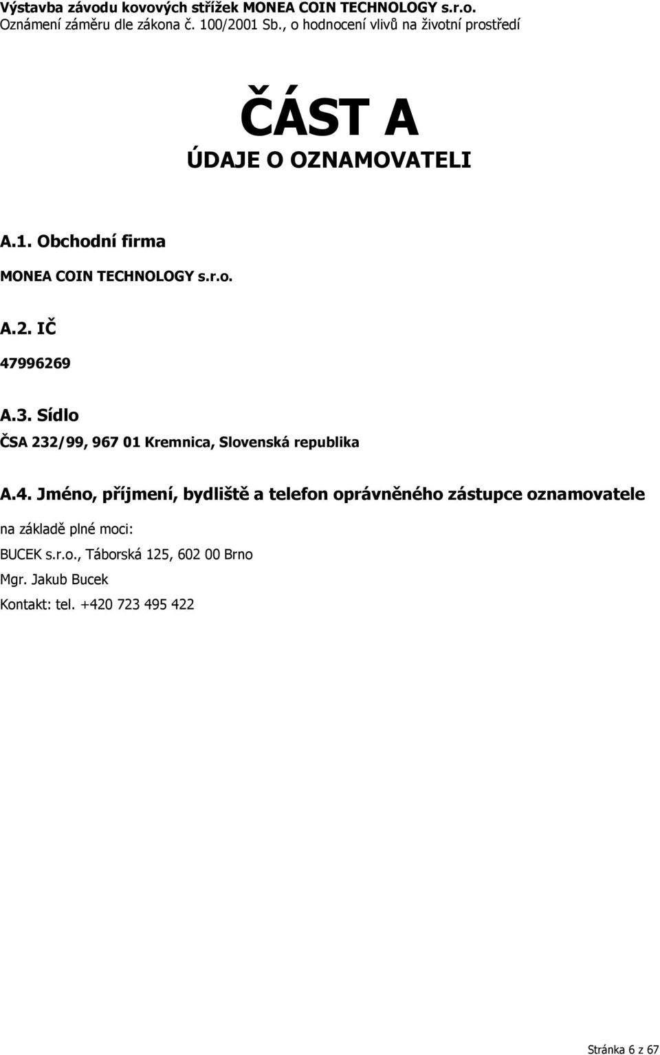 příjmení, bydliště a telefon oprávněného zástupce oznamovatele na základě plné moci: