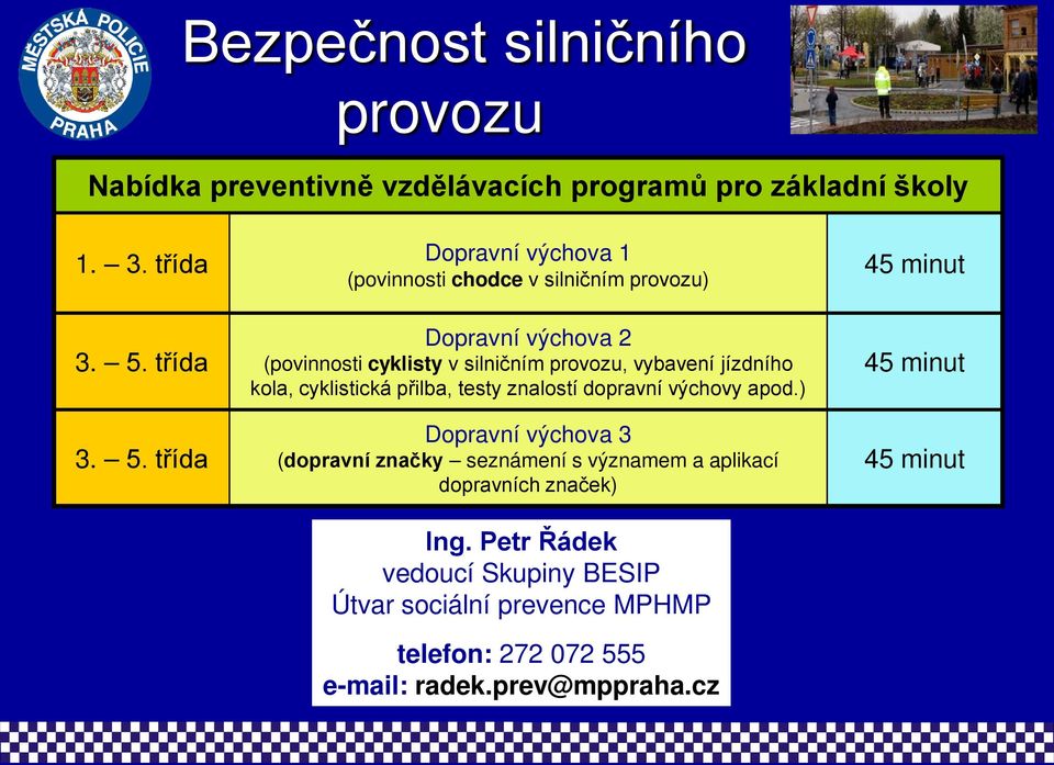 třída Dopravní výchova 1 (povinnosti chodce v silničním provozu) Dopravní výchova 2 (povinnosti cyklisty v silničním provozu,