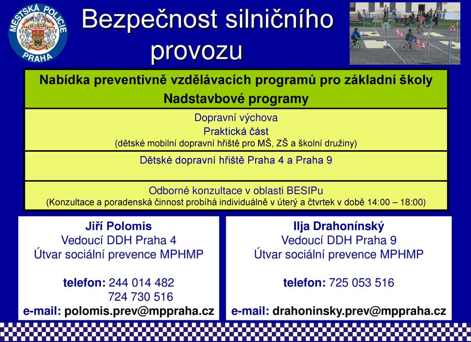 činnost probíhá individuálně v úterý a čtvrtek v době 14:00 18:00) Jiří Polomis Vedoucí DDH Praha 4 Útvar sociální prevence MPHMP telefon: 244 014 482 724