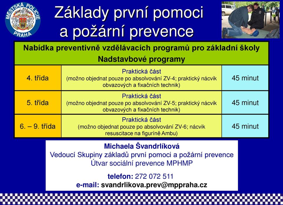 absolvování ZV-5; praktický nácvik obvazových a fixačních technik) Praktická část (možno objednat pouze po absolvování ZV-6; nácvik resuscitace na figuríně